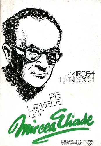 Mircea Handoca - Pe urmele lui Mircea Eliade