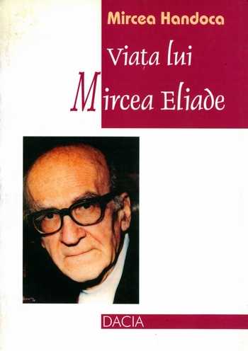 Mircea Handoca - Viaţa lui Mircea Eliade