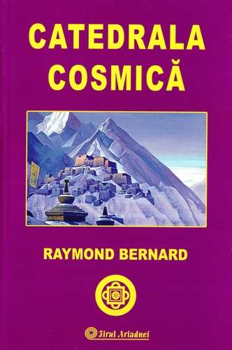 Raymond Bernard - Catedrala cosmică